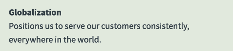 Globalization Positions us to serve our customers consistently, everywhere in the world.